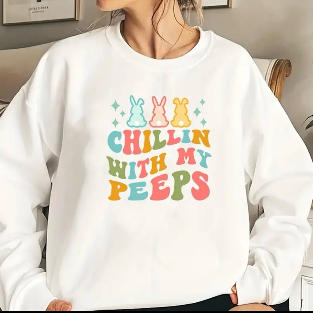 Chillen with my peeps Easter sweatshirts